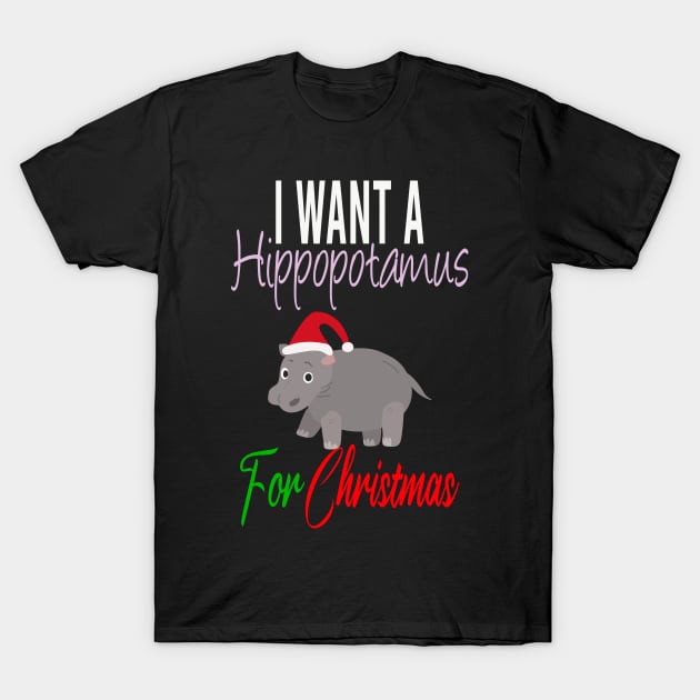 I Want a Hippopotamus for Christmas Gift T-Shirt by JustBeH